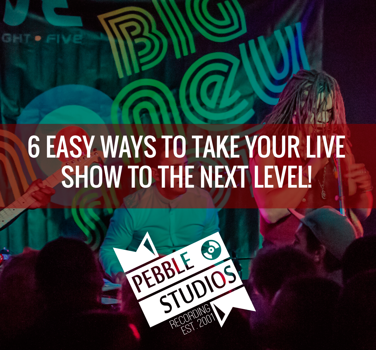 6 Easy Ways to Take Your Live Show to The Next Level